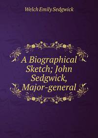 A Biographical Sketch; John Sedgwick, Major-general