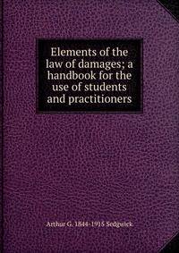 Elements of the law of damages; a handbook for the use of students and practitioners