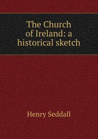 The Church of Ireland: a historical sketch
