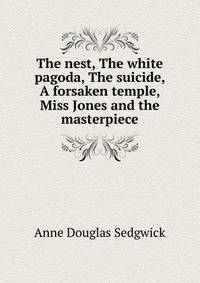 The nest, The white pagoda, The suicide, A forsaken temple, Miss Jones and the masterpiece