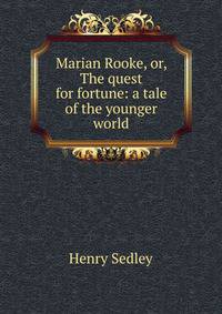 Marian Rooke, or, The quest for fortune: a tale of the younger world