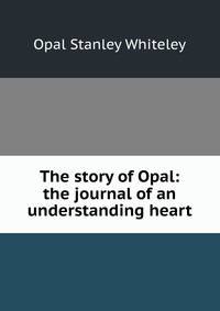 The story of Opal: the journal of an understanding heart
