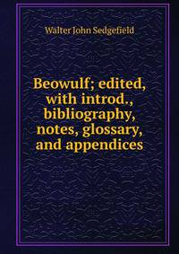 Beowulf; edited, with introd., bibliography, notes, glossary, and appendices