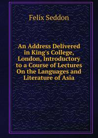 An Address Delivered in King's College, London, Introductory to a Course of Lectures On the Languages and Literature of Asia