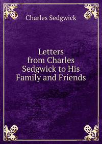 Letters from Charles Sedgwick to His Family and Friends