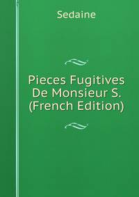 Pieces Fugitives De Monsieur S. (French Edition)