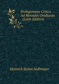 Prolegomena Critica Ad Heroides Ovidianas . (Latin Edition)