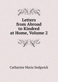 Letters from Abroad to Kindred at Home, Volume 2