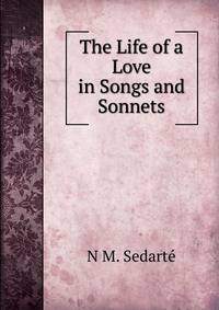 The Life of a Love in Songs and Sonnets