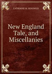 New England Tale, and Miscellanies