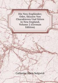 Die Neu-Englander; Oder, Skizzen Von Charakteren Und Sitten in Neu-England, Volume 2 (German Edition)