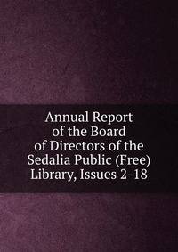 Annual Report of the Board of Directors of the Sedalia Public (Free) Library, Issues 2-18