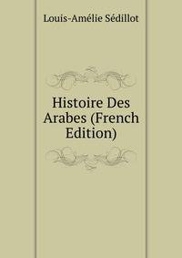 Histoire Des Arabes (French Edition)