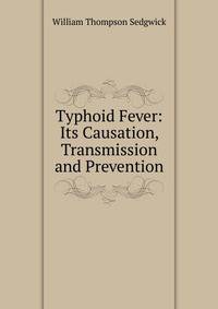 Typhoid Fever: Its Causation, Transmission and Prevention