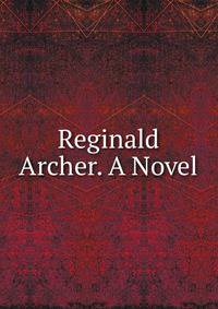 Reginald Archer. A Novel