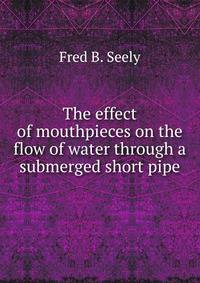 The effect of mouthpieces on the flow of water through a submerged short pipe