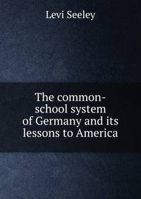 The common-school system of Germany and its lessons to America