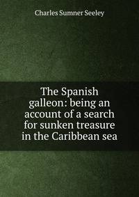 The Spanish galleon: being an account of a search for sunken treasure in the Caribbean sea
