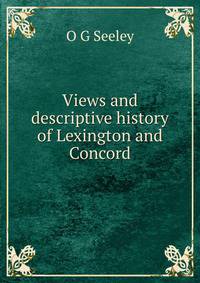 Views and descriptive history of Lexington and Concord