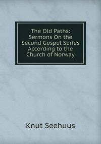 The Old Paths: Sermons On the Second Gospel Series According to the Church of Norway