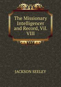 The Missionary Intelligencer and Record, Vil. VIII