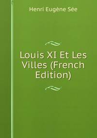 Louis XI Et Les Villes (French Edition)