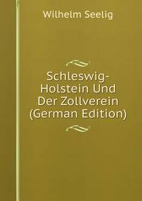 Schleswig-Holstein Und Der Zollverein (German Edition)