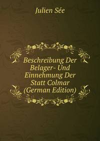 Beschreibung Der Belager- Und Einnehmung Der Statt Colmar (German Edition)