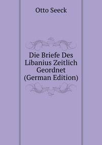 Die Briefe Des Libanius Zeitlich Geordnet (German Edition)