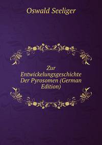 Zur Entwickelungsgeschichte Der Pyrosomen (German Edition)