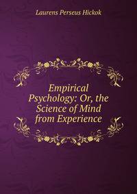 Empirical Psychology: Or, the Science of Mind from Experience