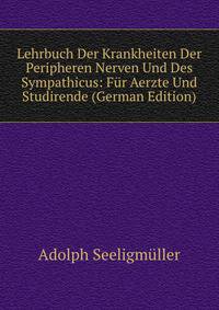 Lehrbuch Der Krankheiten Der Peripheren Nerven Und Des Sympathicus: Fur Aerzte Und Studirende (German Edition)