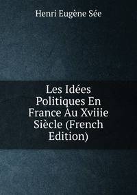 Les Idees Politiques En France Au Xviiie Siecle (French Edition)