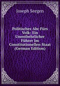 Politisches Abc Furs Volk: Ein Unentbehrlicher Fuhrer Im Constitutionellen Staat (German Edition)