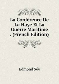 La Conference De La Haye Et La Guerre Maritime . (French Edition)