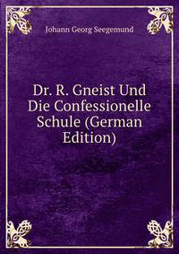 Dr. R. Gneist Und Die Confessionelle Schule (German Edition)