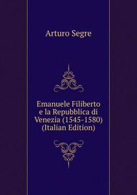 Emanuele Filiberto e la Repubblica di Venezia (1545-1580) (Italian Edition)