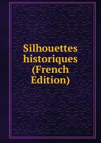 Silhouettes historiques (French Edition)