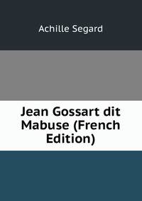 Jean Gossart dit Mabuse (French Edition)
