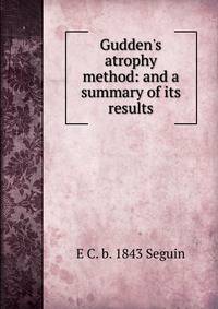 Gudden's atrophy method: and a summary of its results
