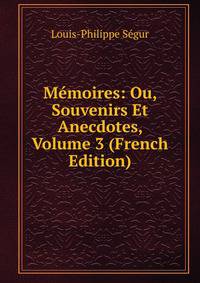 Memoires: Ou, Souvenirs Et Anecdotes, Volume 3 (French Edition)