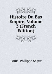 Histoire Du Bas Empire, Volume 3 (French Edition)
