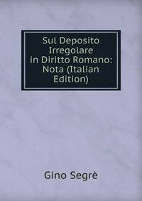 Sul Deposito Irregolare in Diritto Romano: Nota (Italian Edition)