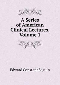 A Series of American Clinical Lectures, Volume 1
