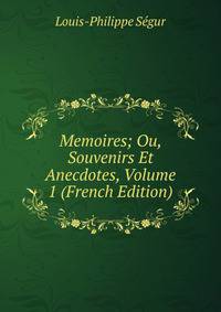 Memoires; Ou, Souvenirs Et Anecdotes, Volume 1 (French Edition)