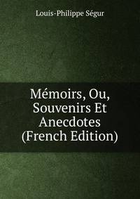 Memoirs, Ou, Souvenirs Et Anecdotes (French Edition)