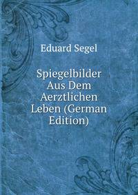 Spiegelbilder Aus Dem Aerztlichen Leben (German Edition)