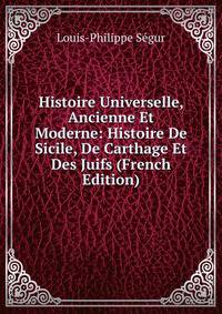 Histoire Universelle, Ancienne Et Moderne: Histoire De Sicile, De Carthage Et Des Juifs (French Edition)