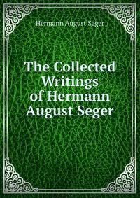 The Collected Writings of Hermann August Seger
