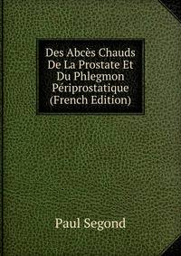 Des Abces Chauds De La Prostate Et Du Phlegmon Periprostatique (French Edition)